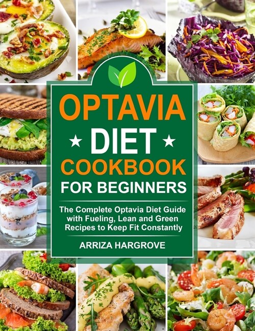 Optavia Diet Cookbook for Beginners: The Complete Optavia Diet Guide with Fueling, Lean and Green Recipes to Keep Fit Constantly (Hardcover)