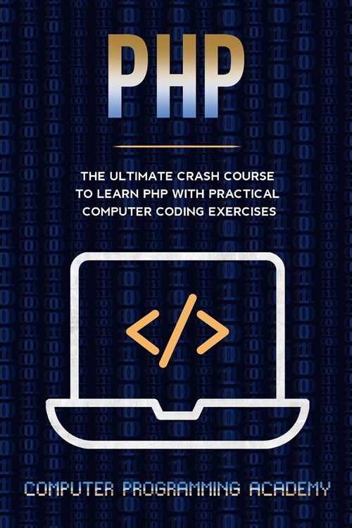 PHP: The Ultimate Crash Course To Learn PHP with Practical Computer Coding Exercises (Paperback)