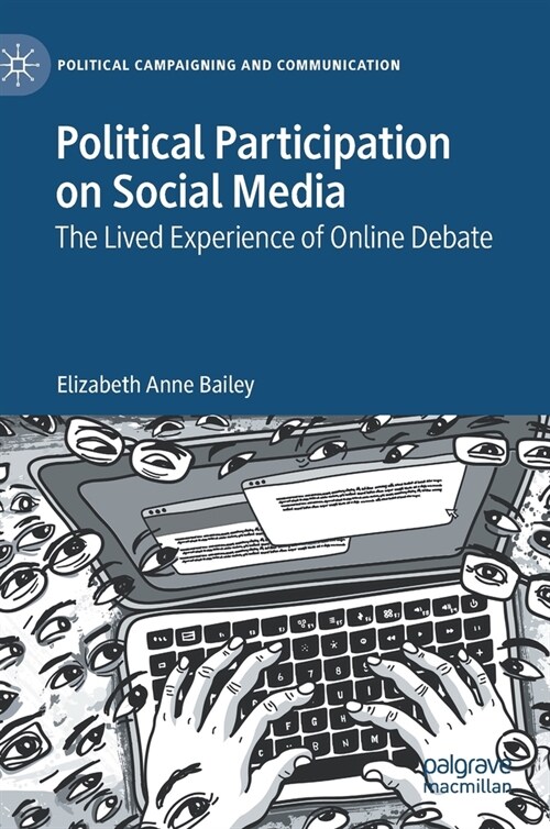 Political Participation on Social Media: The Lived Experience of Online Debate (Hardcover, 2021)