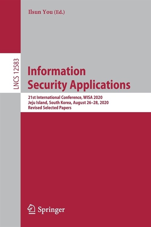 Information Security Applications: 21st International Conference, Wisa 2020, Jeju Island, South Korea, August 26-28, 2020, Revised Selected Papers (Paperback, 2020)