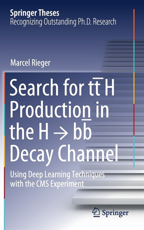 Search for Tt̄h Production in the H → Bb̅ Decay Channel: Using Deep Learning Techniques with the CMS Experiment (Hardcover, 2021)