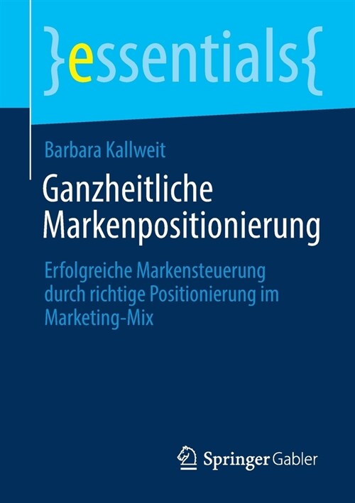 Ganzheitliche Markenpositionierung: Erfolgreiche Markensteuerung Durch Richtige Positionierung Im Marketing-Mix (Paperback, 1. Aufl. 2020)