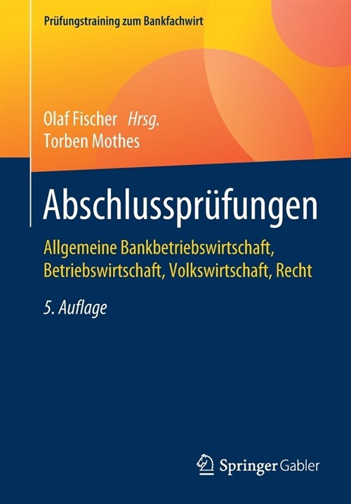 Abschlusspr?ungen: Allgemeine Bankbetriebswirtschaft, Betriebswirtschaft, Volkswirtschaft, Recht (Paperback, 5, 5. Aufl. 2021)