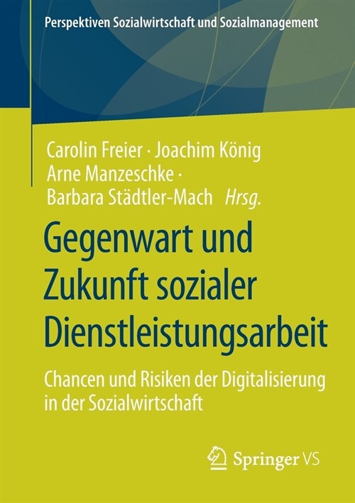Gegenwart Und Zukunft Sozialer Dienstleistungsarbeit: Chancen Und Risiken Der Digitalisierung in Der Sozialwirtschaft (Paperback, 1. Aufl. 2021)
