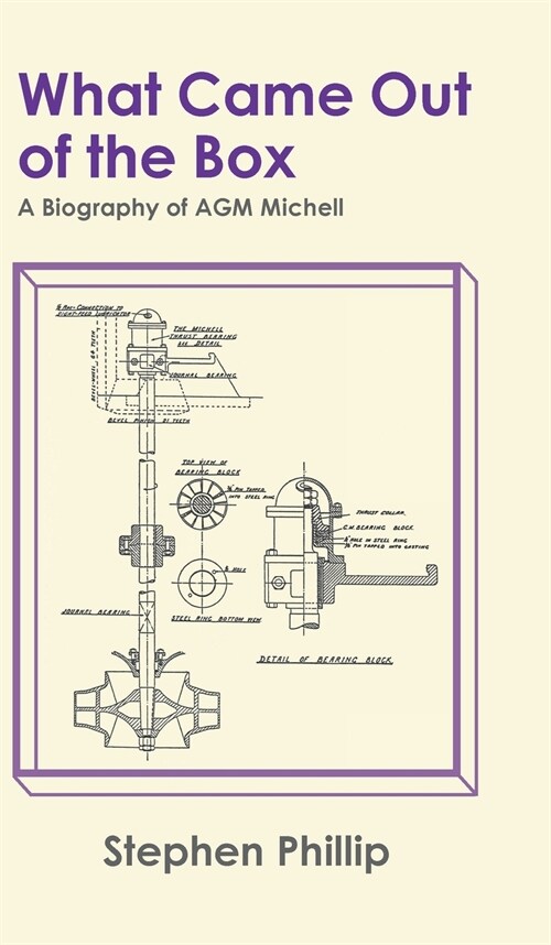 What Came out of the Box: A Biography of AGM Michell (Hardcover)