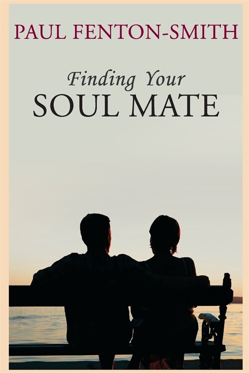 Finding Your Soul Mate: A guide to finding someone to share your life journey. (Paperback)