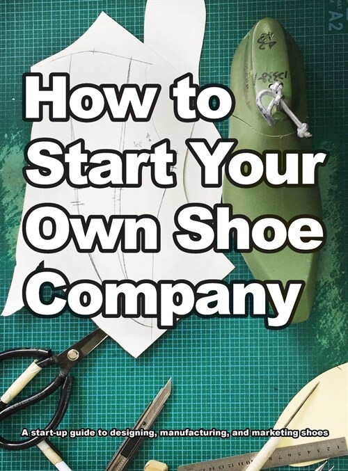 How To Start Your Own Shoe Company (Hardcover)