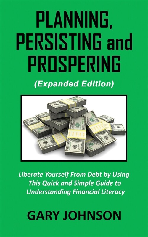 Planning, Persisting and Prospering: Liberate Youself From Debt (Expanded Version) (Paperback)