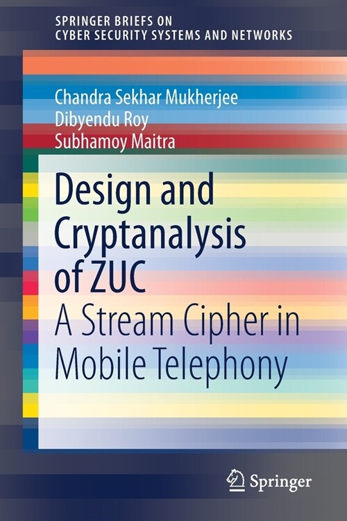 Design and Cryptanalysis of Zuc: A Stream Cipher in Mobile Telephony (Paperback, 2021)