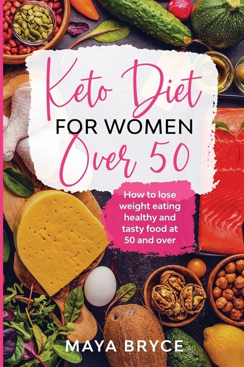 Keto Diet for Women Over 50: How to Lose Weight Eating Healthy and Tasty Food at 50 and Over (Paperback)