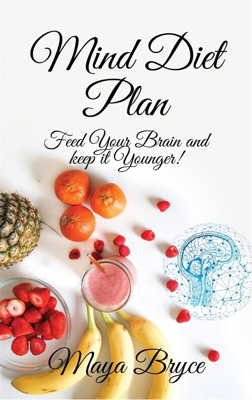 Mind Diet Plan: Feed your Brain and keep it Younger! (Hardcover)