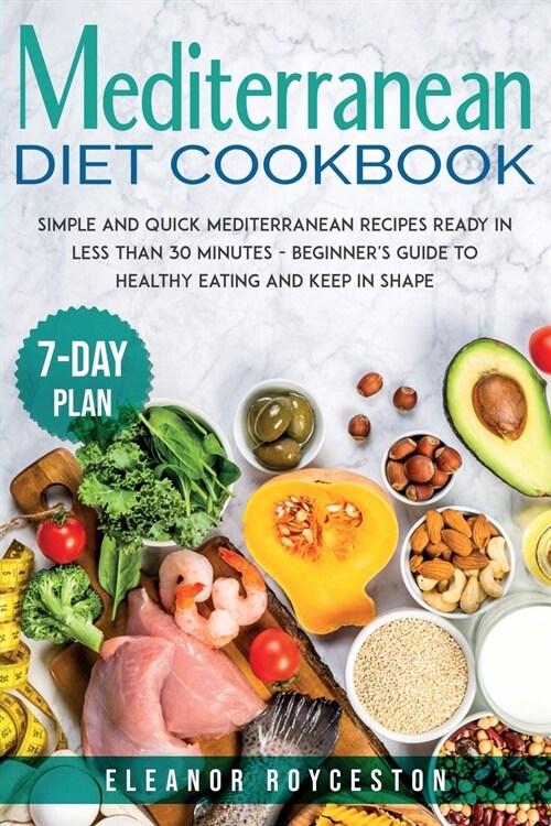 Mediterranean Diet Cookbook: Simple and Quick Mediterranean Recipes Ready in less than 30 minutes - Beginners Guide to Healthy Eating and Keep in (Paperback, Edizione 1)