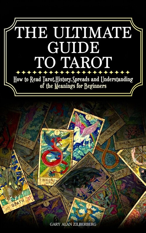 The Ultimate Guide to Tarot: How to Read Tarot, History, Spreads and Understanding of the Meanings for Beginners (Paperback)