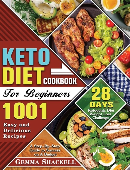 Keto Diet Cookbook For Beginners: 1001 Easy and Delicious Recipes - 28-Day Ketogenic Diet Weight Loss Challenge - A Step-By-Step Guide to Success on A (Hardcover)