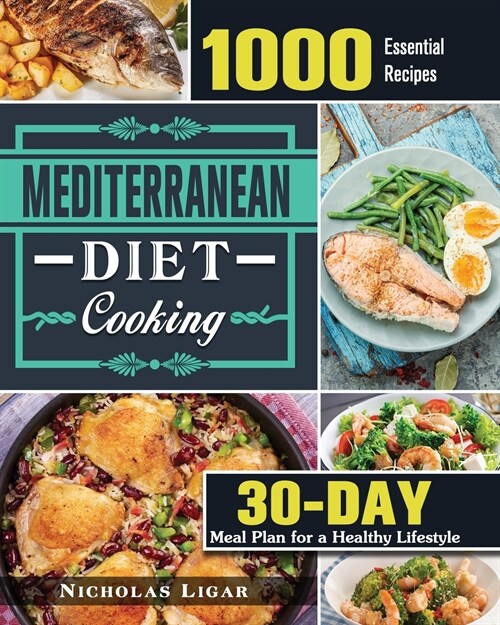 Mediterranean Diet Cooking: 1000 Essential Recipes and 30 Days Meal Plan for a Healthy Lifestyle (Paperback)