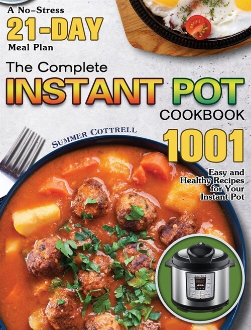 The Complete Instant Pot Cookbook: A No-Stress 21-Day Meal Plan with 1001 Easy and Healthy Recipes for Your Instant Pot (Hardcover)