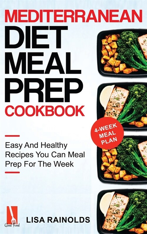 Mediterranean Diet Meal Prep Cookbook: Easy And Healthy Recipes You Can Meal Prep For The Week (Hardcover)