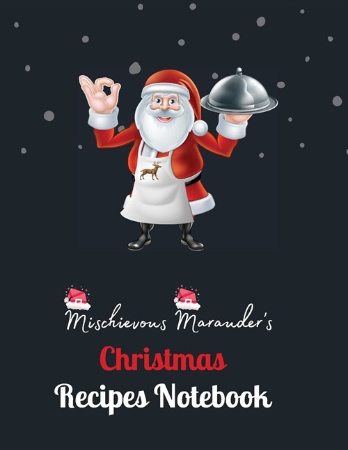 Mischievous Marauders Christmas Recipes Notebook: Merry Christmas Blank Recipe Journal And Organizer For Recipes For Everyone To Collect Their Specia (Paperback)
