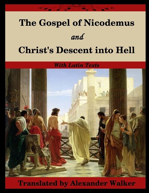 The Gospel of Nicodemus and Christs Descent into Hell: with footnotes and Latin text (Paperback)