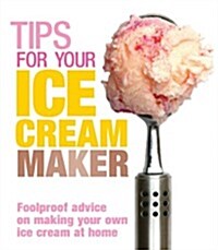 Tips for Your Ice Cream Maker (Paperback)