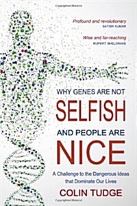 Why Genes are Not Selfish and People are Nice : A Challenge to the Dangerous Ideas That Dominate Our Lives (Paperback)