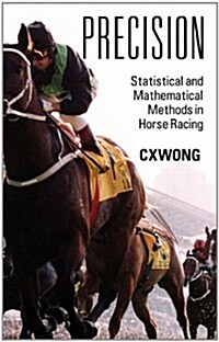Precision: Statistical and Mathematical Methods in Horse Racing (Hardcover)