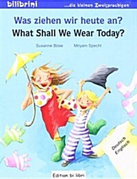 Was Ziehen Wir Heute An? / What Shall We Wear Today? (Hardcover)