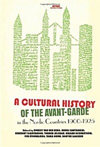 A Cultural History of the Avant-Garde in the Nordic Countries 1900-1925 (Hardcover)