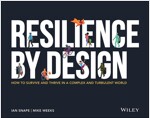 Resilience by Design: How to Survive and Thrive in a Complex and Turbulent World (Paperback)
