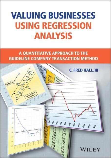 Valuing Businesses Using Regression Analysis: A Quantitative Approach to the Guideline Company Transaction Method (Hardcover)