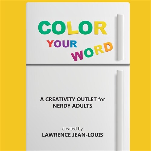 Color Your Word!: A creativity outlet for nerdy adults (Paperback)