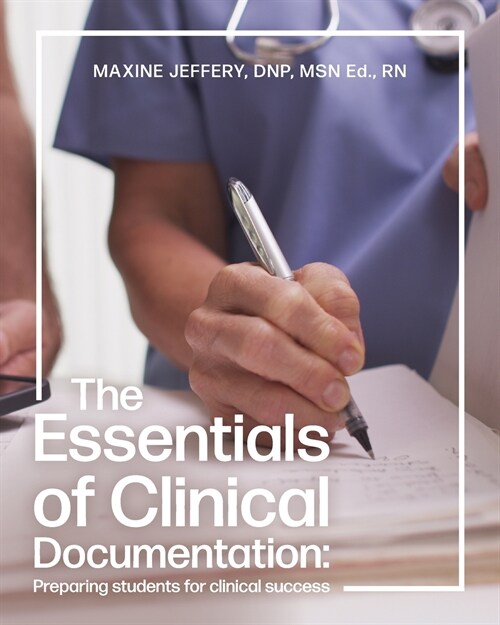 The Essentials of Clinical Documentation: Preparing Students for Clinical Success (Paperback)