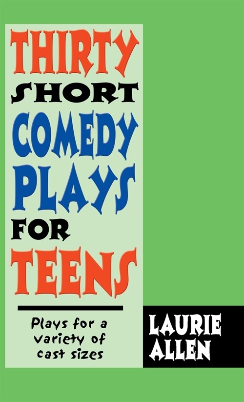 Thirty Short Comedy Plays for Teens: Plays for a Variety of Cast Sizes (Hardcover)