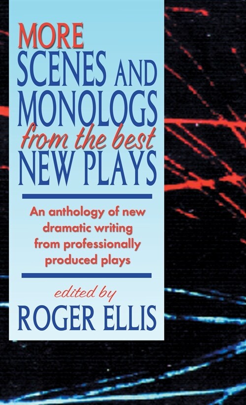 More Scenes and Monologs from the Best New Plays: An Anthology of New Dramatic Writing from Professionally-Produced Plays (Hardcover)