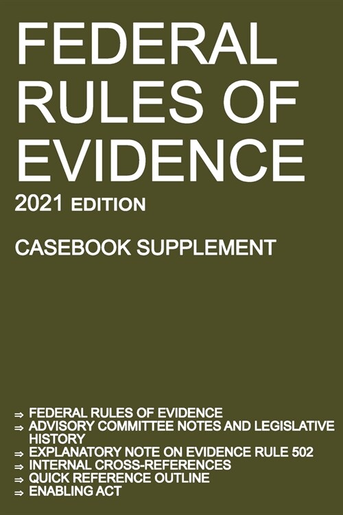 Federal Rules of Evidence; 2021 Edition (Casebook Supplement): With Advisory Committee notes, Rule 502 explanatory note, internal cross-references, qu (Paperback, 2021, 2021)