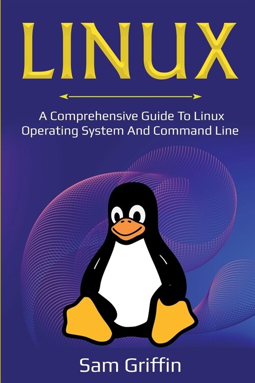 Linux: A Comprehensive Guide to Linux Operating System and Command Line (Paperback)