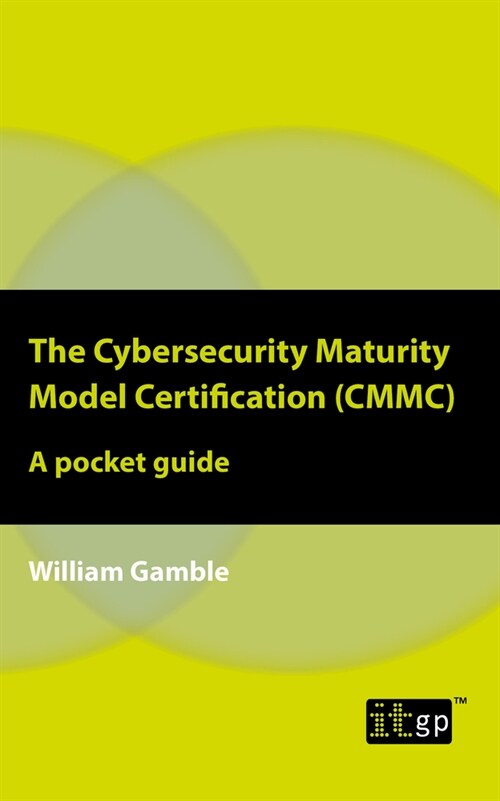 The Cybersecurity Maturity Model Certification (CMMC) - A Pocket Guide (Paperback)