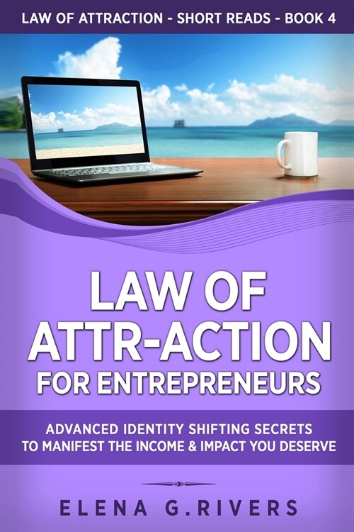 Law of Attr-Action for Entrepreneurs: Advanced Identity Shifting Secrets to Manifest the Income and Impact You Deserve (Paperback)