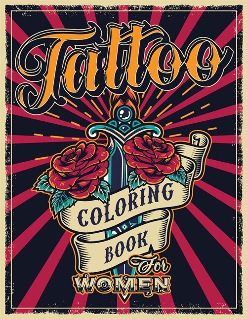 Tattoo Coloring Book for Women: An Adult Coloring Book with Awesome, Sexy, and Relaxing Tattoo Designs - Gift Idea for Everyone (Paperback)