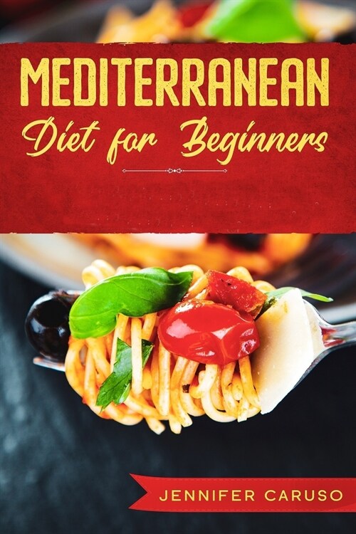 Mediterranean Diet for Beginners: The 2020-2021 complete guide to live well. Lose weight and recharge energy. 30 day meal plan. Recipes quick and easy (Paperback)