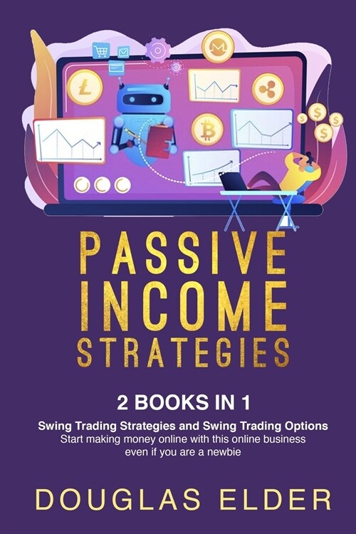 Passive Income Strategies: - Swing Trading Strategies + Swing Trading Options. Start making money with this online business even if you are a new (Paperback)