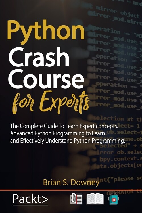Python Crash Course for Experts: The Complete Guide to Learn Expert Concepts. Advanced Python Programming to Learn and Effectively Understand Python P (Paperback)