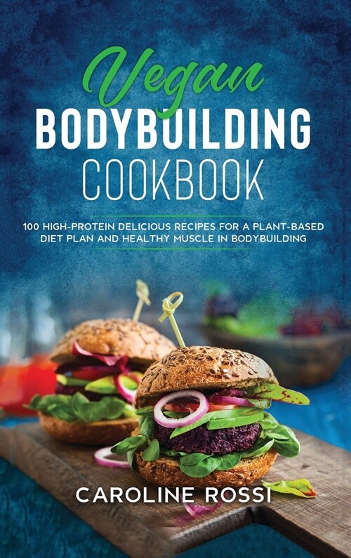 Vegan Bodybuilding Cookbook: 50 high-protein delicious recipes for a plant-based diet plan and healthy muscle in bodybuilding (Hardcover)