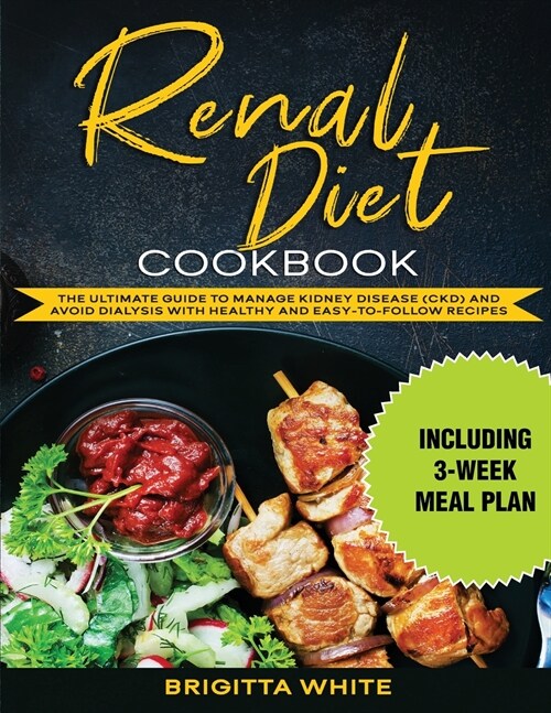 Renal Diet Cookbook: The Ultimate Guide to Manage Kidney Disease (Ckd) and Avoid Dialysis with Healthy and Easy-To-Follow Recipes (Includin (Paperback)