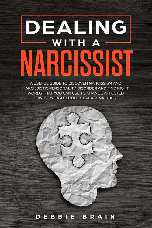 Dealing with a Narcissist: A Useful Guide to Discover Narcissism and Narcissistic Personality Disorder and Find Right Words that You Can Use to C (Paperback)