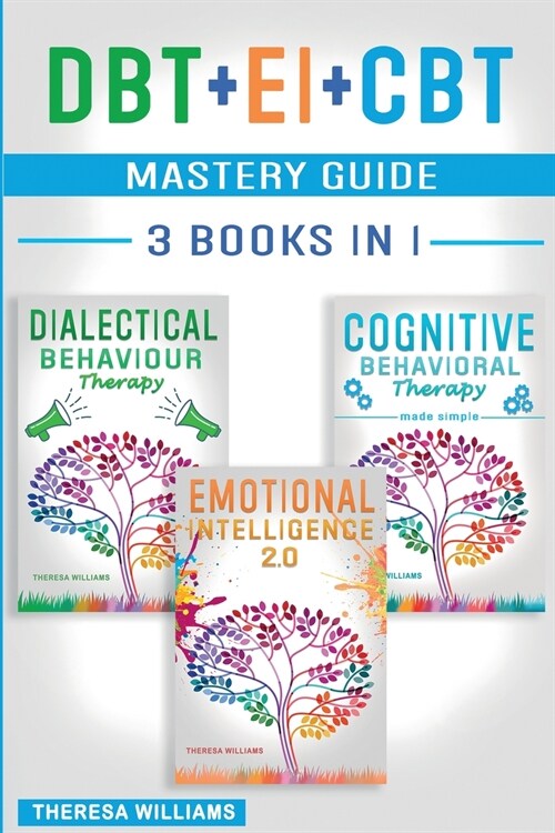 DBT + EI + CBT Mastery Guide: 3 BOOKS IN 1 - Master your Emotions and Overcome Anxiety with Cognitive Behavioral Therapy Made Simple, Emotional Inte (Paperback)