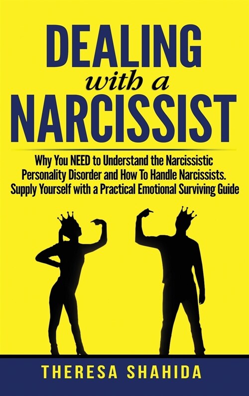 Dealing With A Narcissist: Why You NEED To Understand The Narcissistic Personality Disorder and How To Handle Narcissists. Supply Yourself With a (Hardcover)