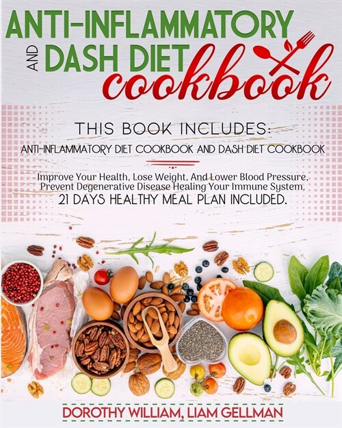 Anti-Inflammatory And Dash Diet Cookbook: This Book Includes: Anti-Inflammatory and Dash Diet Cookbook, Improve Your Health, Lose Weight, And Lower Bl (Paperback)