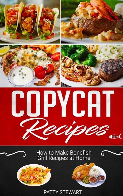 Copycat Recipes: How to Make Bonefish Grill Recipes at Home (Paperback)