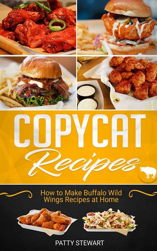 Copycat Recipes: How to Make Buffalo Wild Wings Recipes at Home (Paperback)